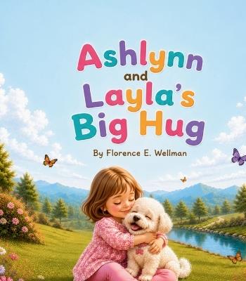 Ashlynn And Layla's Big Hug - Florence E Wellman - cover
