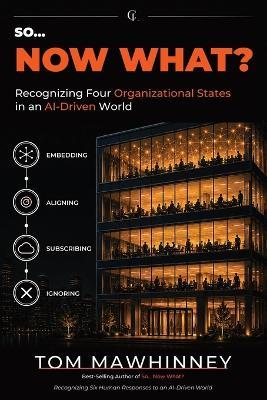 So... Now What?: Recognizing Four Organizational States in an AI-Driven World - Tom Mawhinney - cover