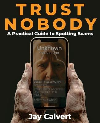 Trust Nobody: A Practical Guide to Spotting Scams - Jay Calvert - cover