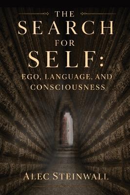 The Search for Self: Ego, Language and Consciousness - Alec Steinwall - cover