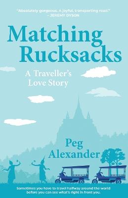 Matching Rucksacks: A Traveller's Love Story - Peg Alexander - cover