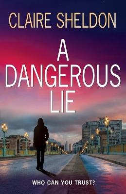 A Dangerous Lie - Claire Sheldon - cover
