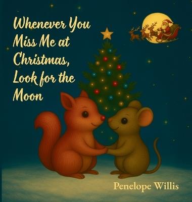 Whenever You Miss Me at Christmas, Look for the Moon - Penelope Willis - cover