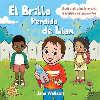 El Brillo Perdido de Liam: Una historia sobre la empatía, la amistad y los sentimientos para niños (Spanish Edition) - Jane Wellson - cover