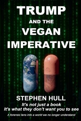 Trump And The Vegan Imperative - Stephen Hull - cover