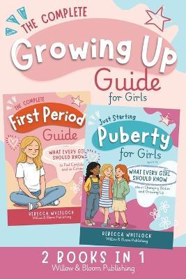 The Complete Growing Up Guide For Girls - Rebecca Whitlock - cover