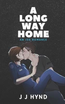 A Long Way Home: A Sci fi Second Chance Romance set on the International Space Station - J J Hynd - cover