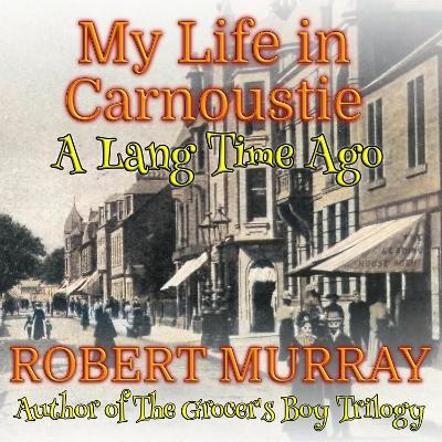 My Life in Carnoustie: A Lang Time Ago - Robert Murray - cover