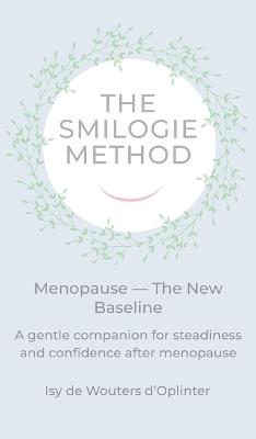 The Smilogie Method - Menopause - The New Baseline - Isy de Wouters d'Oplinter - cover