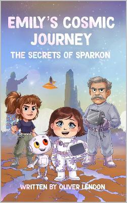 Emily's Cosmic Journey: The Secrets of Sparkon - cover