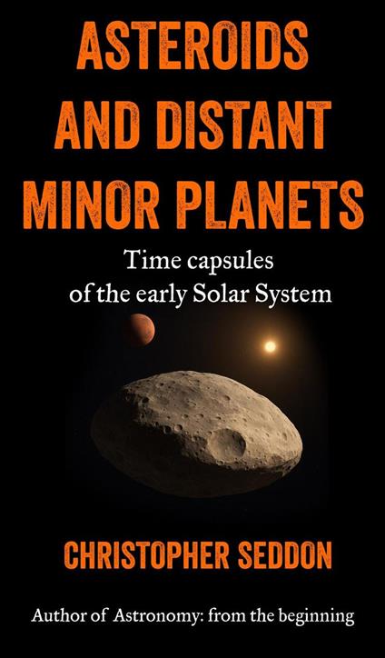 Asteroids and Distant Minor Planets: Time Capsules of the Early Solar System