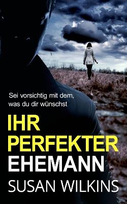Ihr Perfekter Ehemann: Ein Psychologischer Krimi-Thriller - Susan Wilkins - cover