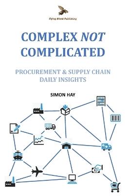 Complex NOT Complicated: Procurement & Supply Chain: Daily Insights - Simon Hay - cover