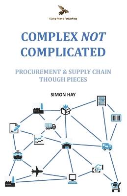 Complex NOT Complicated: Procurement & Supply Chain: Thought Pieces - Simon Hay - cover