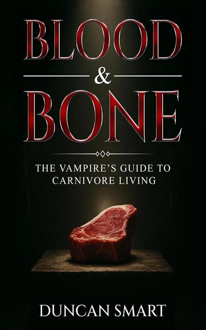Blood & Bone: The Vampire’s Guide to Carnivore Living