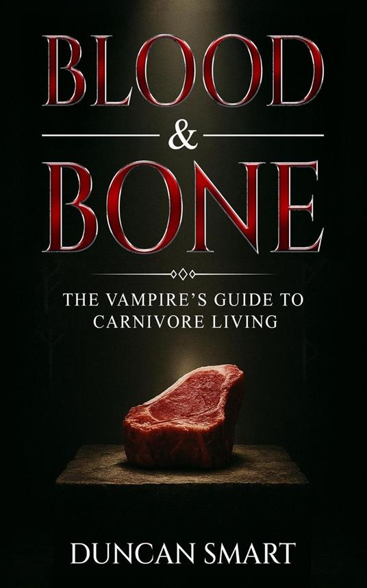 Blood & Bone: The Vampire’s Guide to Carnivore Living