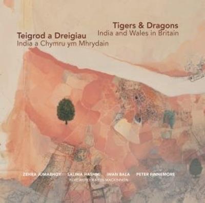 Tigers & Dragons - India and Wales in Britain | Teigrod a Dreigiau - India a Chymru ym Mhrydain - Zehra Jumabhoy,Salima Hashmi,Iwan Bala - cover