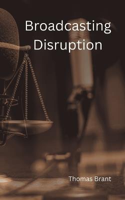 Broadcasting Disruption - Thomas Brant - cover