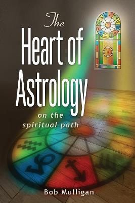 The Heart of Astrology: on the spiritual path - Bob Mulligan - cover