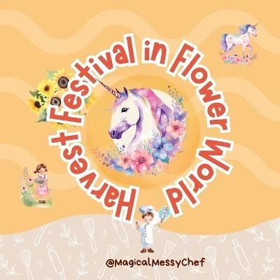 Magical Messy Chef: Harvest Festival in Flower World - Nadine Morriss - cover