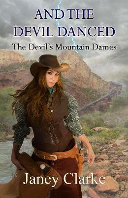 And The Devil Danced: The Devil's Mountain Dames Series - Janey Clarke - cover