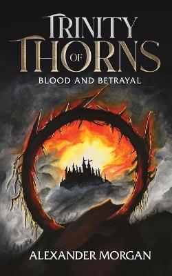 Trinity Of Thorns: Blood and Betrayal - Alexander Morgan - cover
