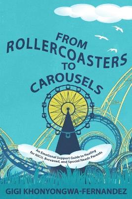 From Rollercoasters to Carousels: An Emotional Support Guide to Healing for NICU, Bereaved, and Special Needs Parents - Gigi Khonyongwa-Fernandez - cover