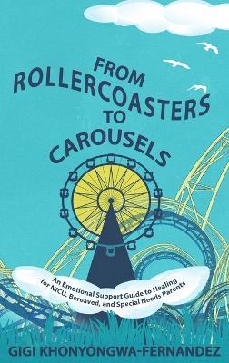 From Rollercoasters to Carousels: An Emotional Support Guide to Healing for NICU, Bereaved, and Special Needs Parents - Gigi Khonyongwa-Fernandez - cover