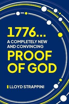 1776...A Completely New and Convincing Proof of God - Lloyd Le Roy Strappini - cover