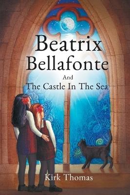 Beatrix Bellafonte And The Castle In The Sea - Kirk Thomas - cover