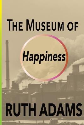 The Museum of Happiness - Ruth Adams - cover