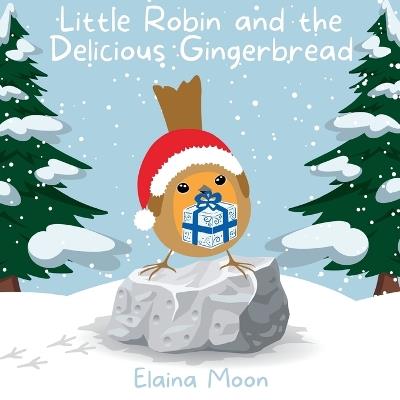 Little Robin and the Delicious Gingerbread - Elaina Moon - cover