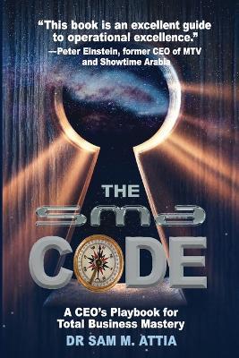 The SMA Code: A CEO's Playbook for Total Business Mastery - Samir M Attia - cover