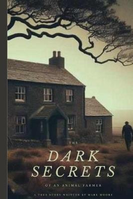 The Dark Secrets Of An Animal Farmer - Mark Moore - cover