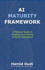 AI Maturity Framework: How Businesses Can Navigate the AI Journey and Unlock Long-Term Success