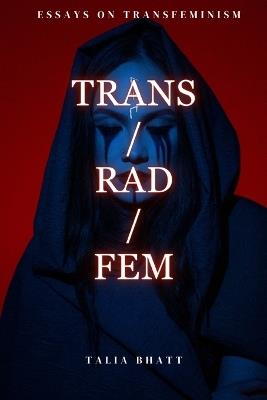 Trans/Rad/Fem - Talia Bhatt - cover