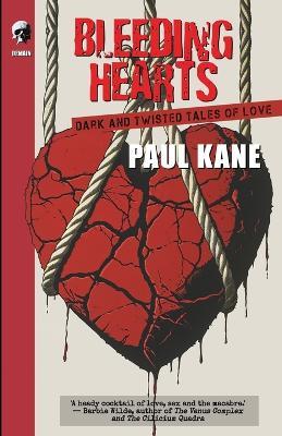 Bleeding Hearts: Dark And Twisted Tales Of Love - Paul Kane - cover