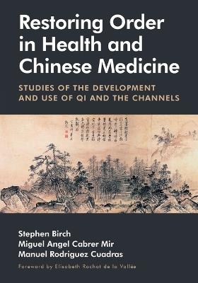 Restoring Order in Health and Chinese Medicine: Studies of the Development and Use of Qi and the Channels - Stephen Birch,Miguel Ángel Cabrer Mir,Manuel Rodríguez Cuadras - cover