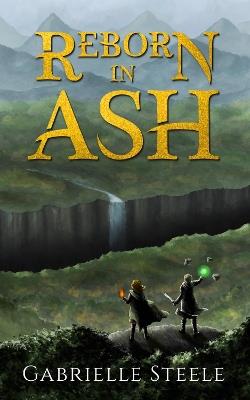 Reborn in Ash: A dark epic fantasy novel - Gabrielle Steele - cover