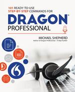 101 Ready-to-Use Step-by-Step Commands for Dragon Professional