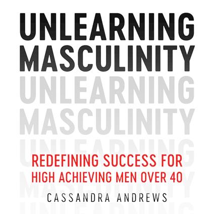 Unlearning Masculinity