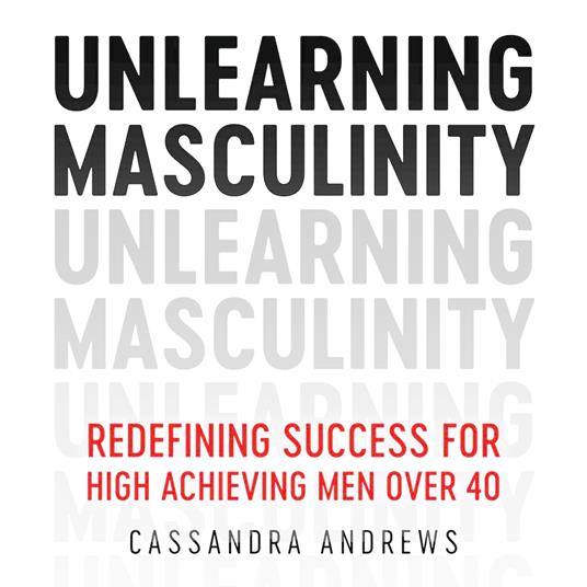 Unlearning Masculinity