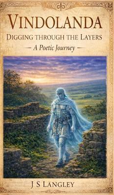 Vindolanda - Digging Through the Layers - A Poet's Journey - Langley - cover