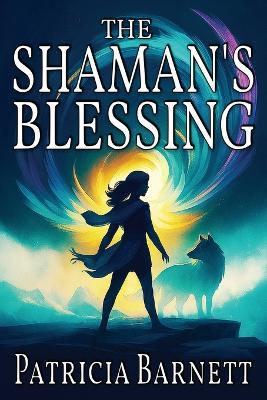 The Shaman's Blessing - Patricia Barnett - cover