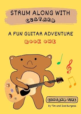 Strum Along With Custard A Fun Guitar Adventure Book 1 - Timothy Burgess,Zoe Burgess - cover
