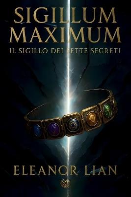 Sigillum Maximum: Il Sigillo dei Sette Segreti - Eleanor Lian - cover
