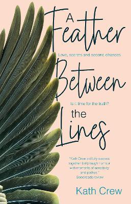 A Feather Between the Lines: Love, secrets and second chances. Is it time for the truth? - Kath Crew - cover