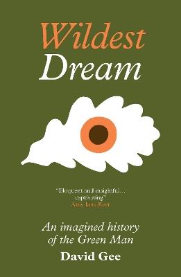 Wildest Dream: An imagined history of the Green Man - David Gee - cover