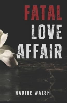 Fatal Love Affair - Nadine Walsh - cover