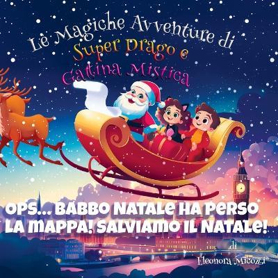 Ops... Babbo Natale ha perso la mappa! Salviamo il Natale! - Eleonora Micozzi - cover